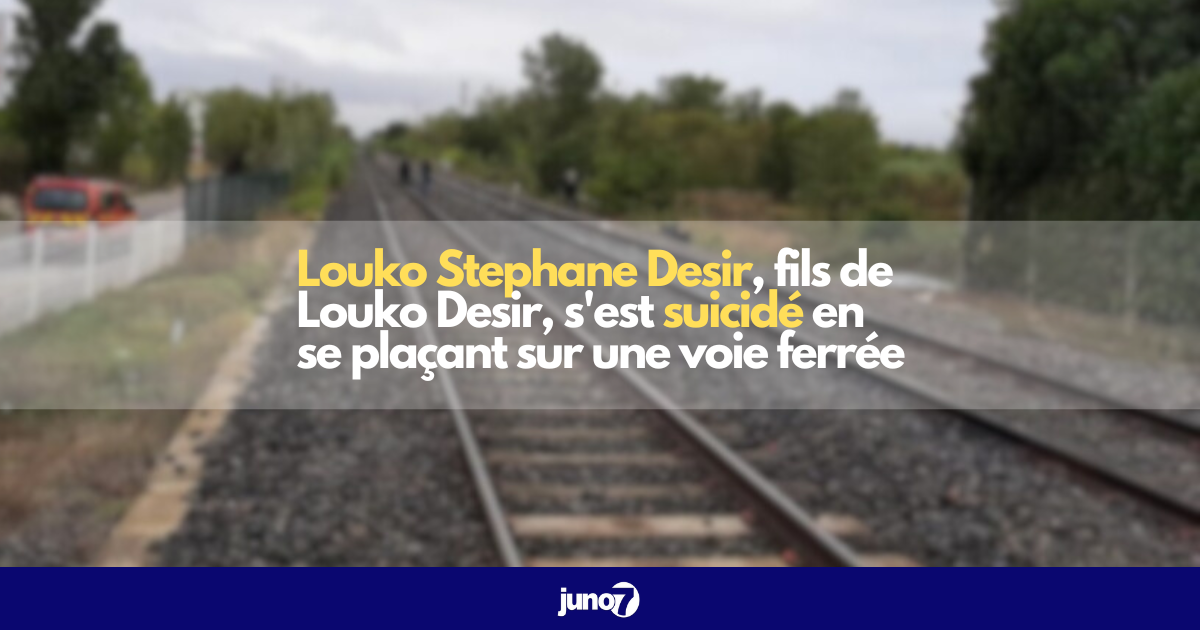 Louko Stephane Desir, fils de Louko Desir, s'est suicidé en se plaçant sur une voie ferrée